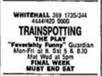 Final date announcement for Trainspotting at the Whitehall Theatre, The Guardian, 8 May 1996
